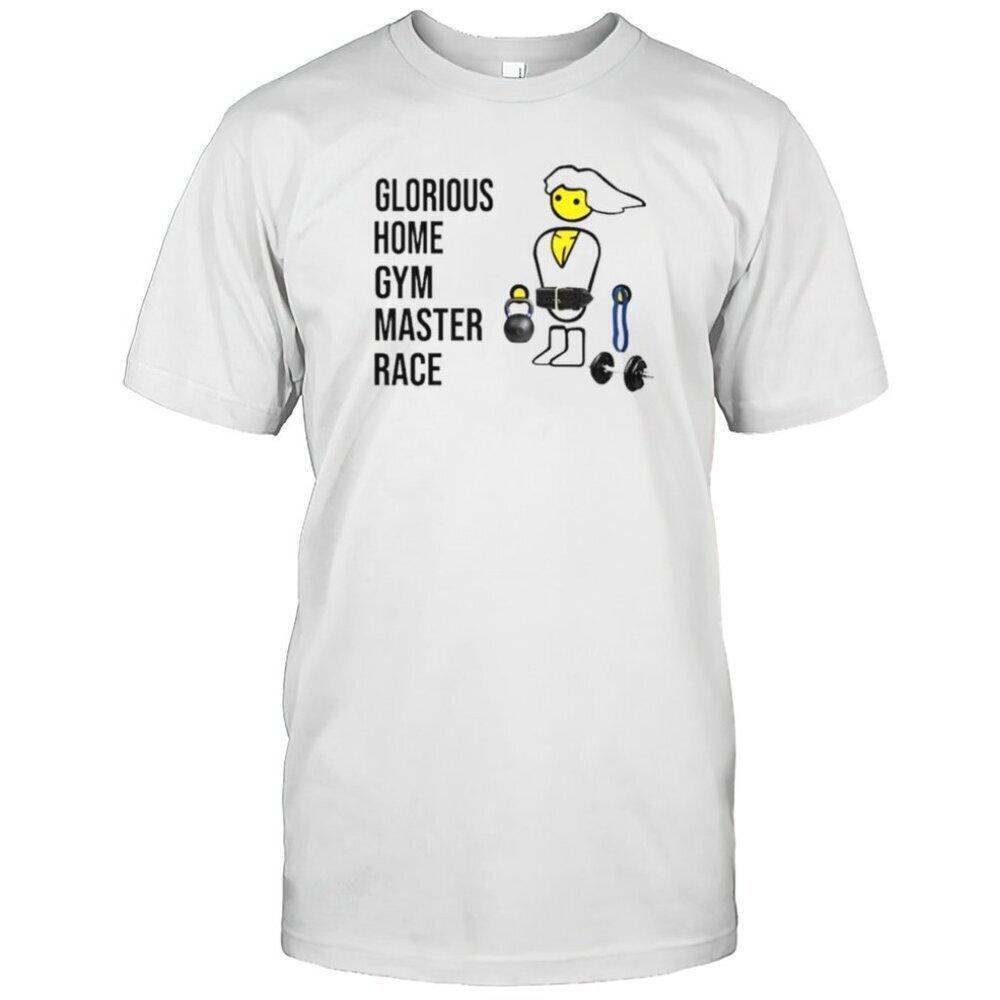 Glorious Home Gym Master Race Fitness Meme Fan Gift Graphic Workout T Shirt 159